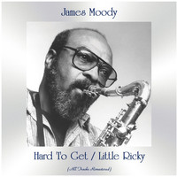 James Moody - Hard To Get / Little Ricky (All Tracks Remastered)