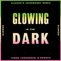 Django Django / - Glowing in the Dark (Django's Iridescent Remix)