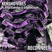 Kensho Vibes - ReConnect (feat. DoubleCrush & Erica Eldridge)