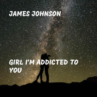 James Johnson - Girl I'm Addicted to You