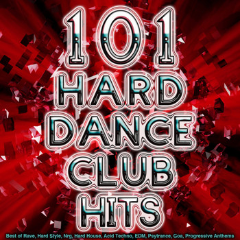 Various Artists - 101 Hard Dance Club Hits - Best of Rave, Hard Style, Nrg, Hard House, Acid Techno, Edm, Psytrance, Goa, Progressive Anthems