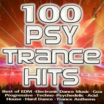 Various Artists - 100 Psytrance Hits - Best of Electronic Dance Music, Goa, Progressive, Techno, Psychedelic, Acid House, Hard Dance, Trance Anthem