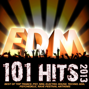 Various Artists - 101 EDM Hits 2013 - Best of Top Trance, Psy, NRG, Electro, House, Techno, Goa, Psychedelic, Rave Festival Anthems