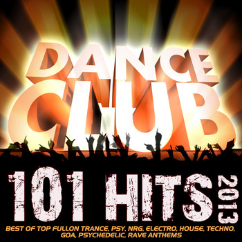 Various Artists - 101 Dance Club Hits 2013 - Best of Top Fullon Trance, Psy, NRG, Electro, House, Techno, Goa, Psychedelic, Rave Anthems