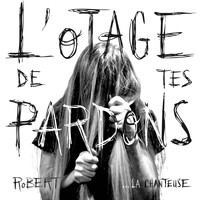 Robert - L'otage de tes pardons