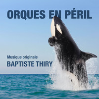 Baptiste Thiry - Orques en péril (Original Motion Picture Soundtrack)
