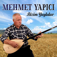 Mehmet Yapıcı - Bizim Yaylalar