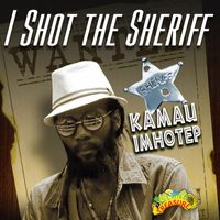 Kamau Imhotep - I Shot the Sheriff