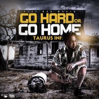 Taurus Ink - Go Hard Or Go Home
