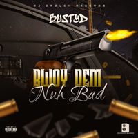 Bustyd - Bwoy Dem Nuh Bad