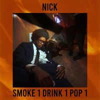 Nick - Smoke1Drink1Pop1