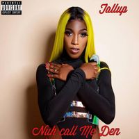 Tallup - Nuh Call Me Den