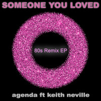 Agenda feat. Keith Neville - Someone You Loved (80s Remix EP)