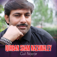 Gul Nazar - Qurban Sham Nazawaley