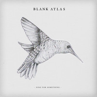 Blank Atlas - Sing For Something