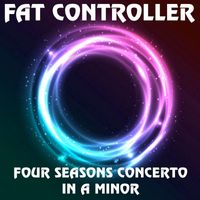 Fat Controller - Four Seasons Concerto in A Minor