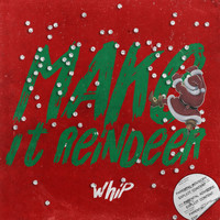 Whip - Make It Reindeer (Explicit)