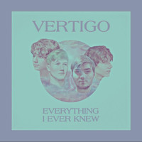 Vertigo - Everything I Ever Knew