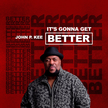 John P. Kee featuring Zacardi Cortez, Tredell Kee, Mark J, Phil Lassiter and Clyde Cumberlander - It's Gonna Get Better