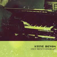 Steve Devon - Only Trust Your Heart