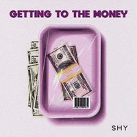 Shy - Getting To The Money (Explicit)