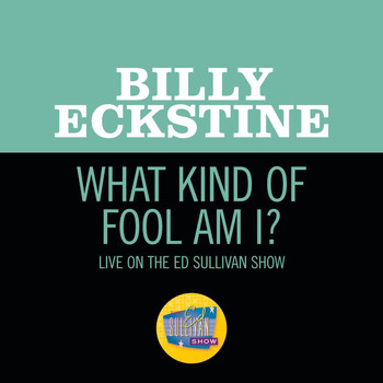 Billy Eckstine - What Kind Of Fool Am I? (Live On The Ed Sullivan Show, July 22, 1962)