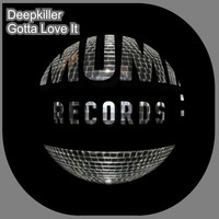 Deepkiller - Gotta Love It