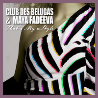 Maya Fadeeva & Club des Belugas - That's My Style