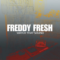Freddy Fresh - Watch That Sound