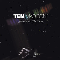 TEN MADISON - From Lust to Dust