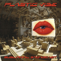 Plastic Vibe - Subliminal Broadcast