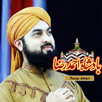 Faraz Attari - Badshah Hai Ahmad Raza