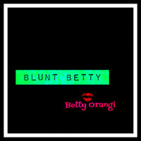 Betty Orangi - Blunt Betty