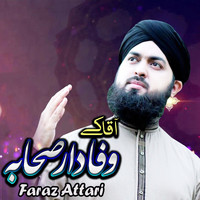 Faraz Attari - Aqa Ke Wafadar Sahaba