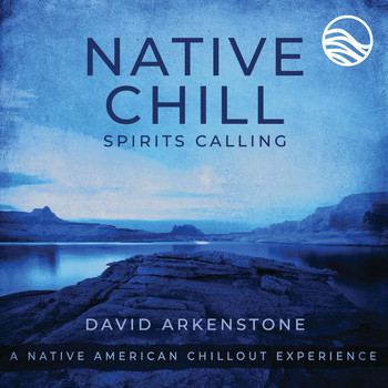 David Arkenstone - Native Chill Spirits Calling: A Native American Chillout Experience