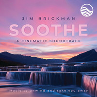 Jim Brickman - Soothe A Cinematic Soundtrack: Music To Unwind And Take You Away