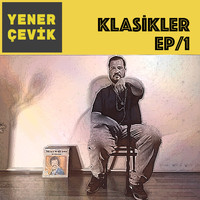 Yener Çevik - Klasikler EP/1