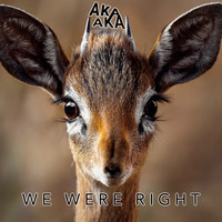 Aka Aka - We Were Right