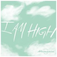 Memoria - I Am High