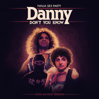 Ninja Sex Party - Danny Don't You Know (Cool as Heck Version)