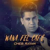 Cheb Rayan - Wana Fel Café