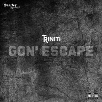 Triniti - Gon' Escape (Explicit)
