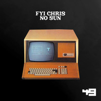 FYI Chris - No Sun (Explicit)
