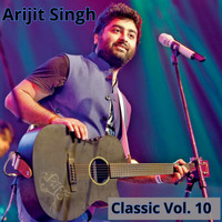 Arijit Singh - Classic, Vol. 10