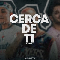 Alex Suarez DJ - Cerca de Ti (Remix)