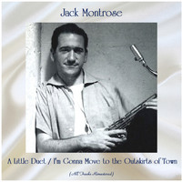 Jack Montrose - A Little Duet / I'm Gonna Move to the Outskirts of Town (All Tracks Remastered)