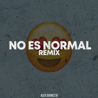 Alex Suarez DJ - No Es Normal (Remix)