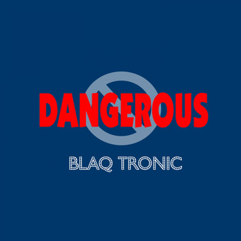 Blaq Tronic - Dangerous