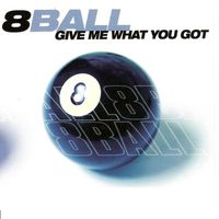8BALL - Give Me What You Got
