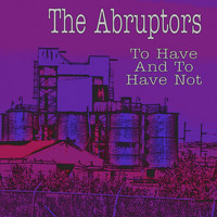 The Abruptors - To Have and to Have Not